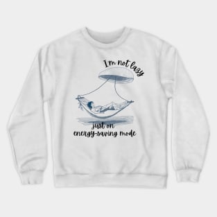 I'm Not Lazy_Just on Power Saving Mode_2 Crewneck Sweatshirt